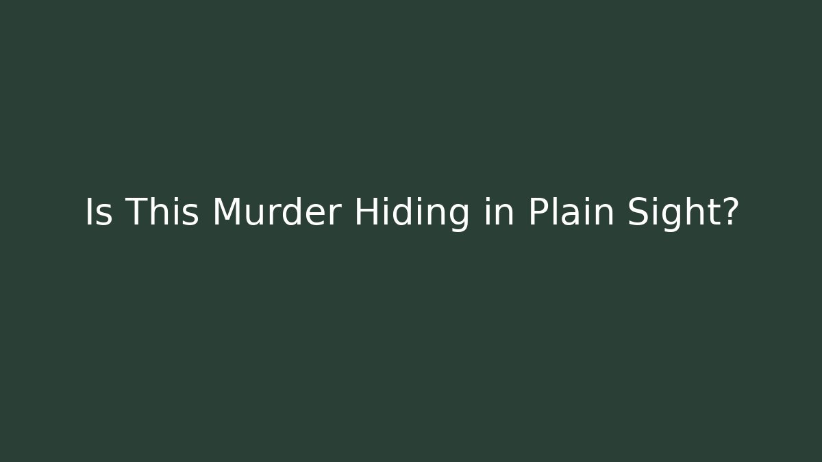 Is This Murder Hiding in Plain Sight?