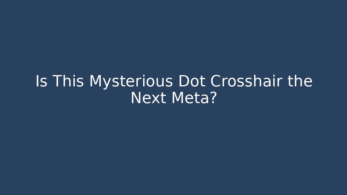 Is This Mysterious Dot Crosshair the Next Meta? - Método de Aprovação