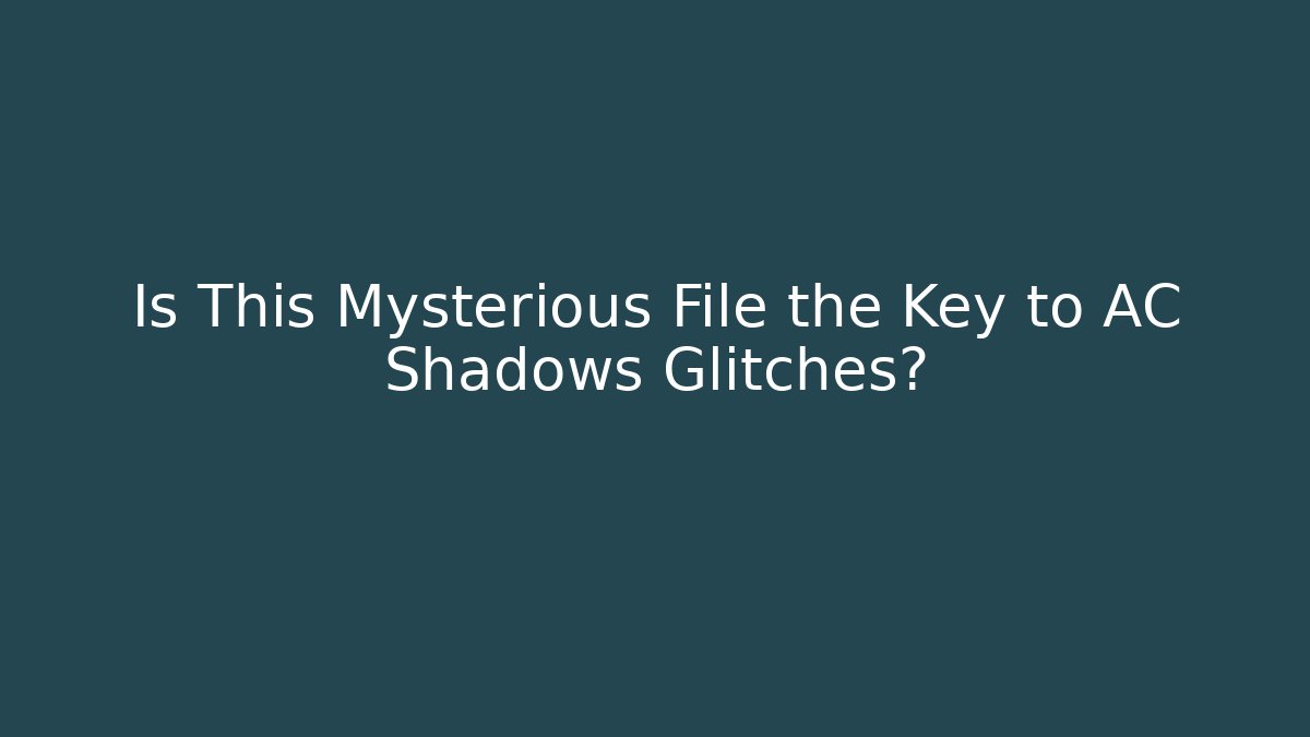 Is This Mysterious File the Key to AC Shadows Glitches?