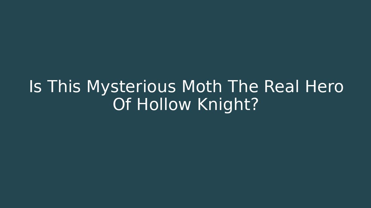 Is This Mysterious Moth The Real Hero Of Hollow Knight?