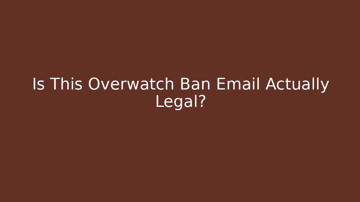 Is This Overwatch Ban Email Actually Legal?