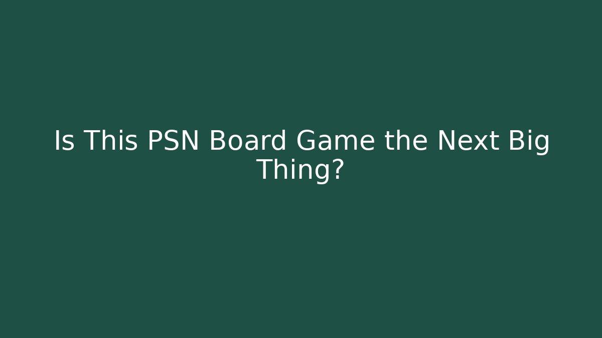 Is This PSN Board Game the Next Big Thing?