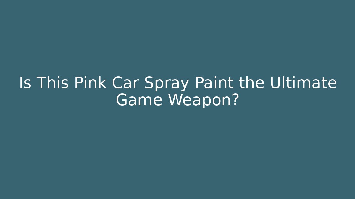 Is This Pink Car Spray Paint the Ultimate Game Weapon?