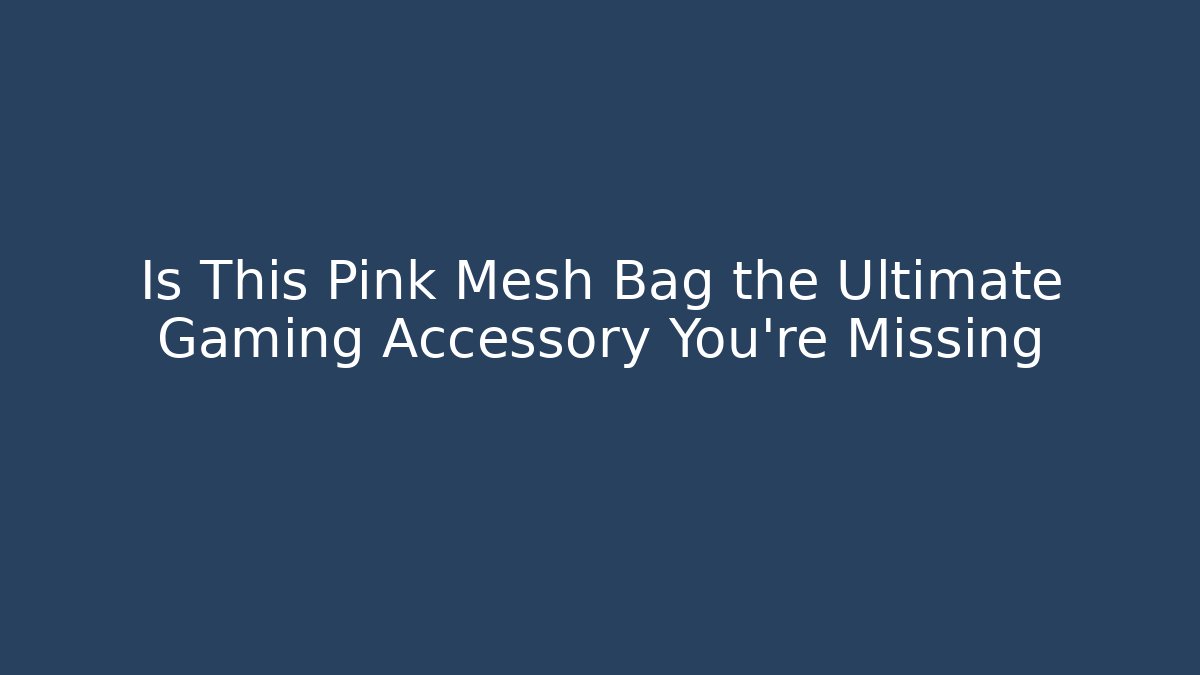 Is This Pink Mesh Bag the Ultimate Gaming Accessory You're Missing