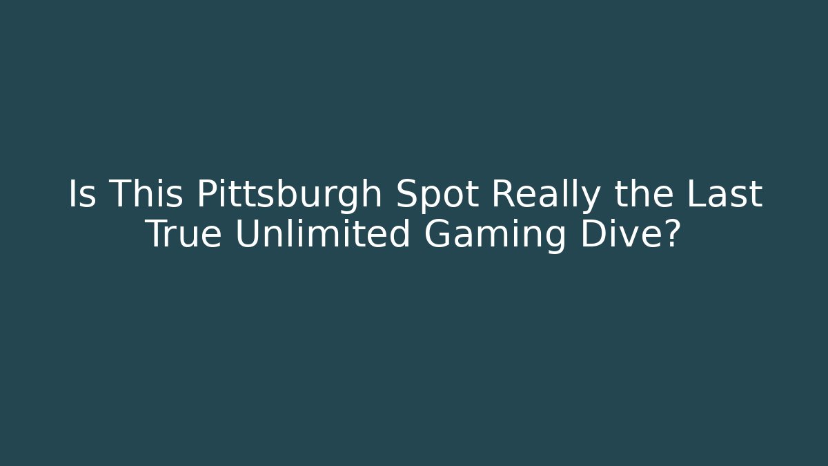Is This Pittsburgh Spot Really the Last True Unlimited Gaming Dive?