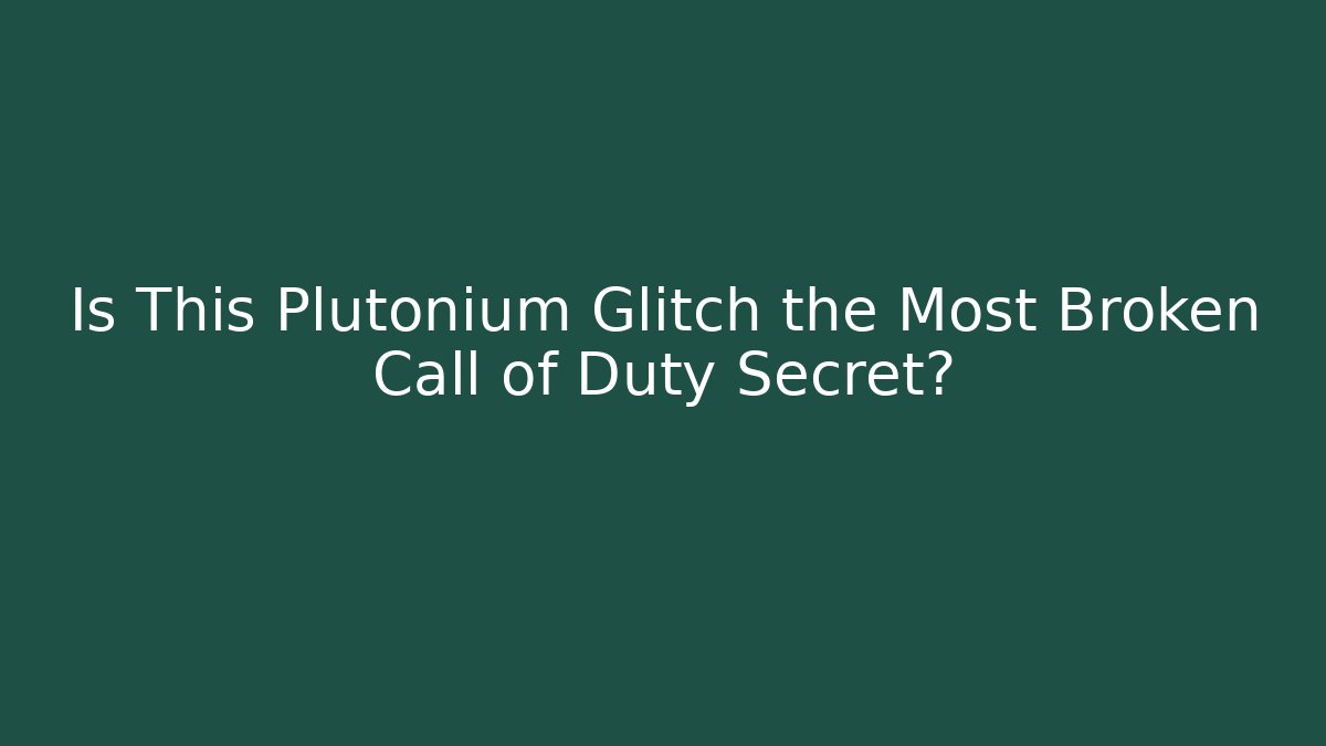 Is This Plutonium Glitch the Most Broken Call of Duty Secret?