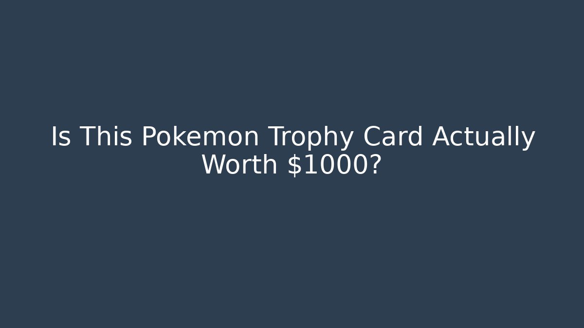 Is This Pokémon Trophy Card Actually Worth $1000?