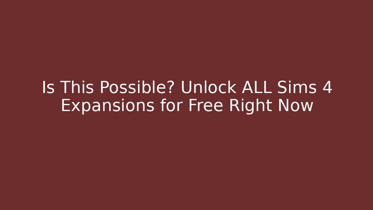 Is This Possible? Unlock ALL Sims 4 Expansions for Free Right Now - Método de Aprovação