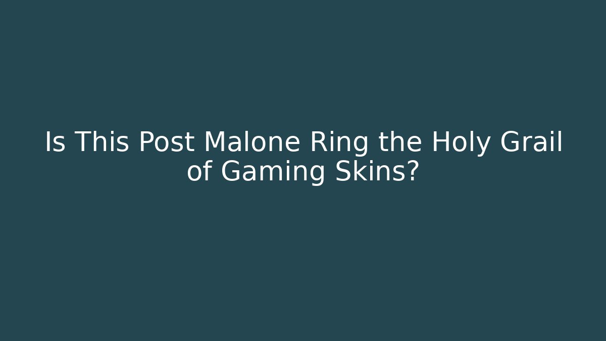 Is This Post Malone Ring the Holy Grail of Gaming Skins? - Método de Aprovação