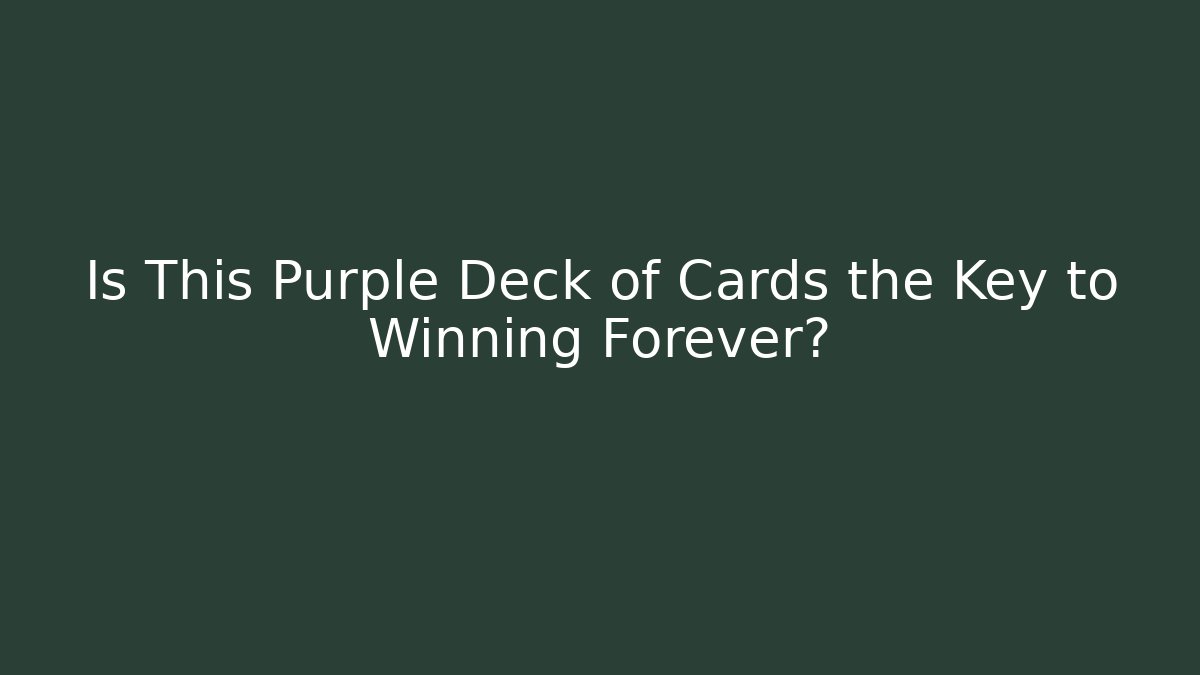 Is This Purple Deck of Cards the Key to Winning Forever?