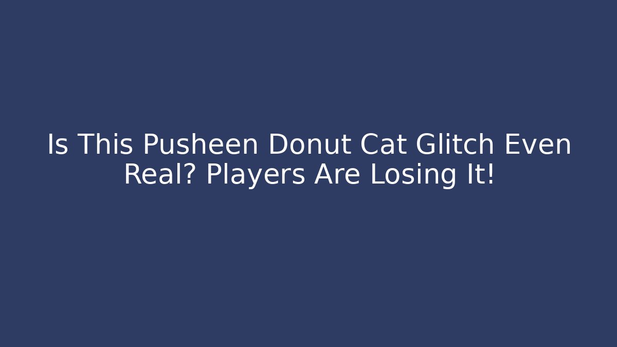 Is This Pusheen Donut Cat Glitch Even Real? Players Are Losing It!