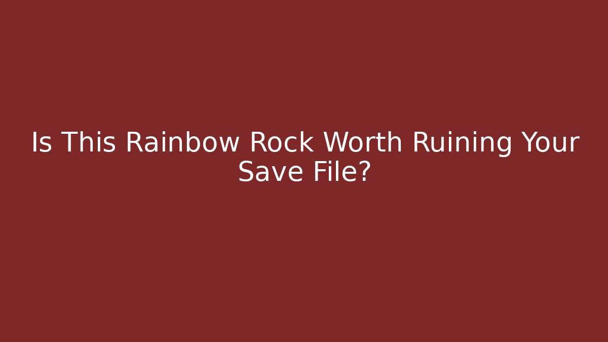 Is This Rainbow Rock Worth Ruining Your Save File? - Método de Aprovação