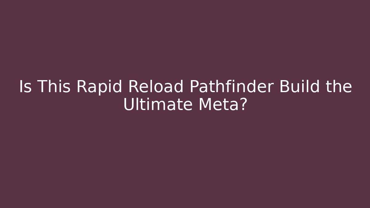 Is This Rapid Reload Pathfinder Build the Ultimate Meta? - Método de Aprovação