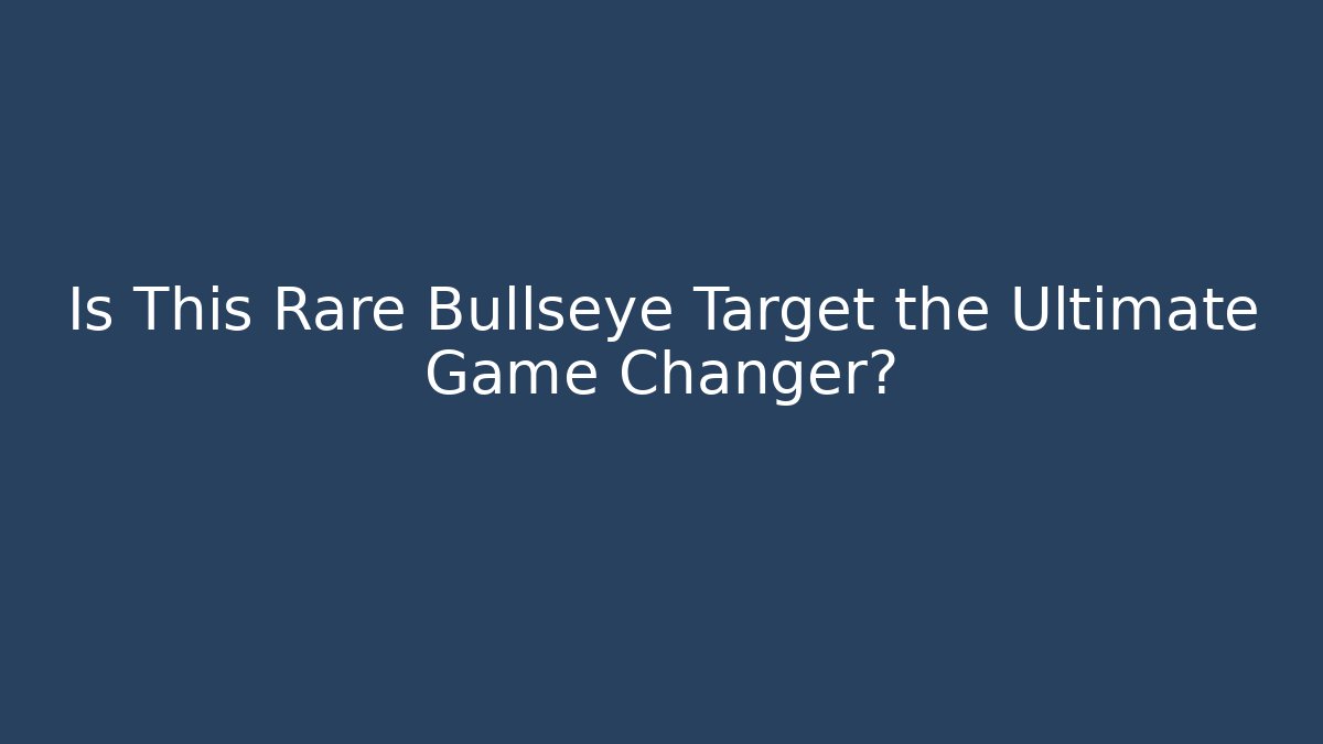 Is This Rare Bullseye Target the Ultimate Game Changer?