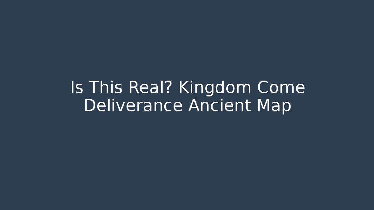 Is This Real? Kingdom Come Deliverance Ancient Map
