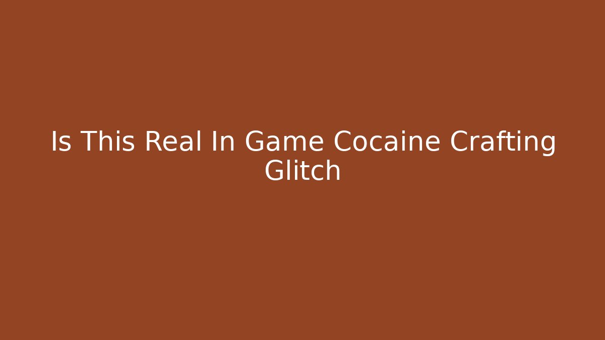 Is This Real In Game Cocaine Crafting Glitch