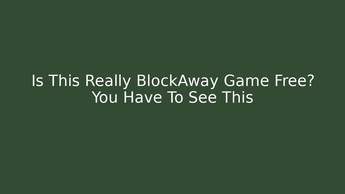Is This Really BlockAway Game Free? You Have To See This