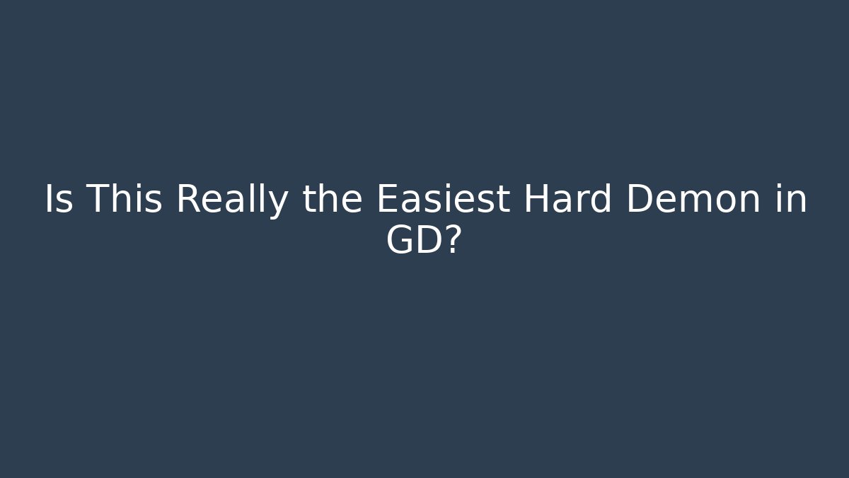 Is This Really the Easiest Hard Demon in GD?