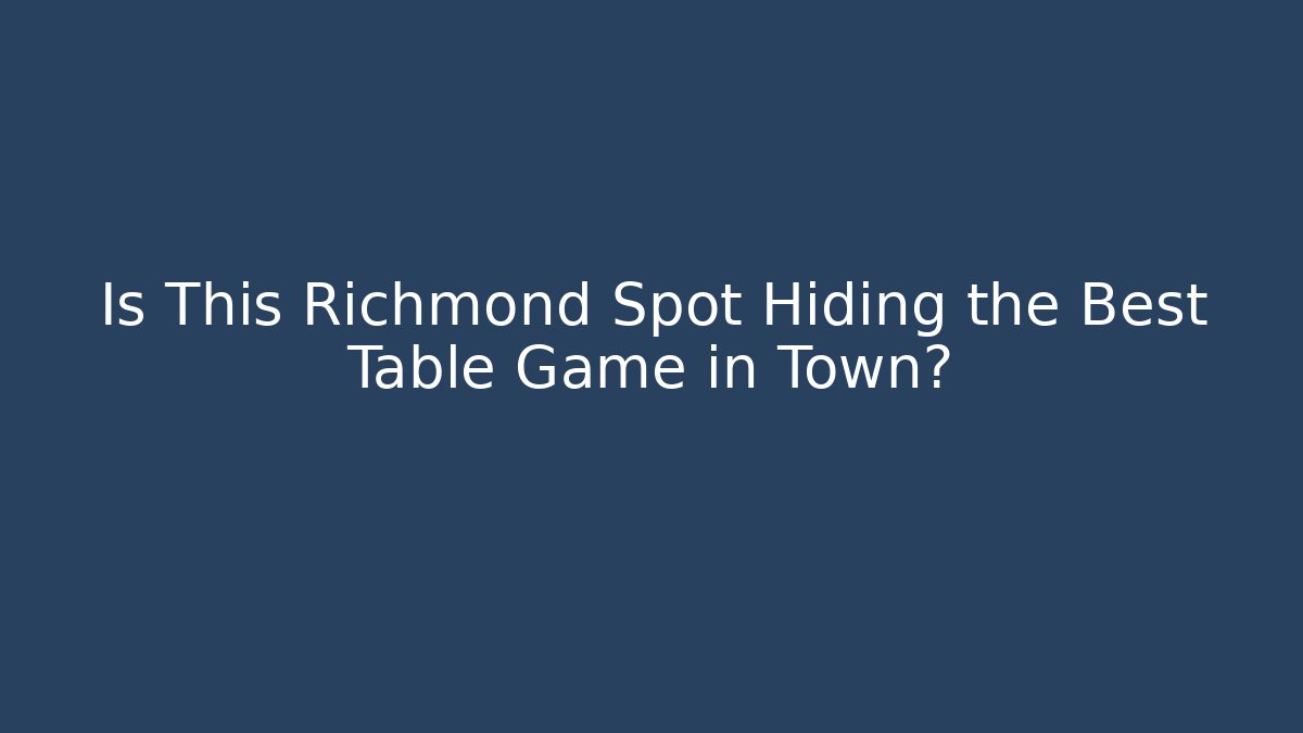 Is This Richmond Spot Hiding the Best Table Game in Town?