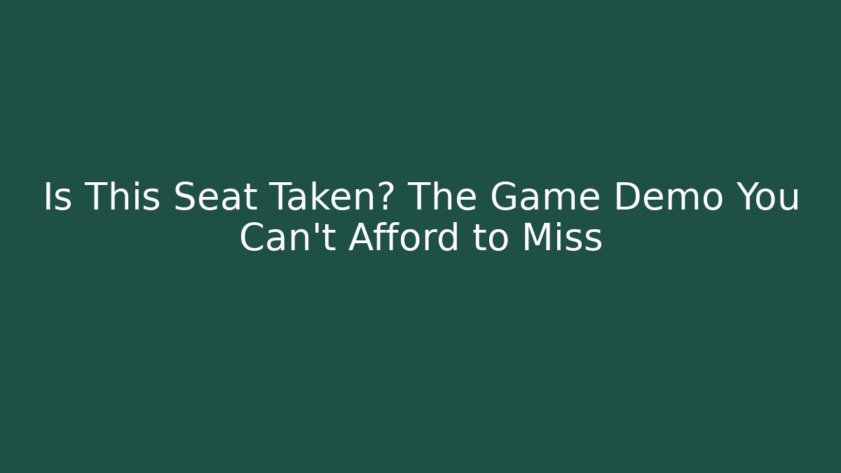 Is This Seat Taken? The Game Demo You Can’t Afford to Miss - Método de Aprovação