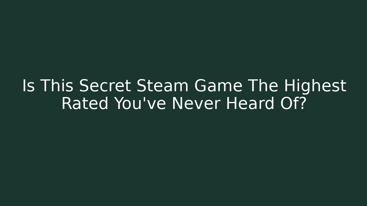 Is This Secret Steam Game The Highest Rated You've Never Heard Of? - Método de Aprovação