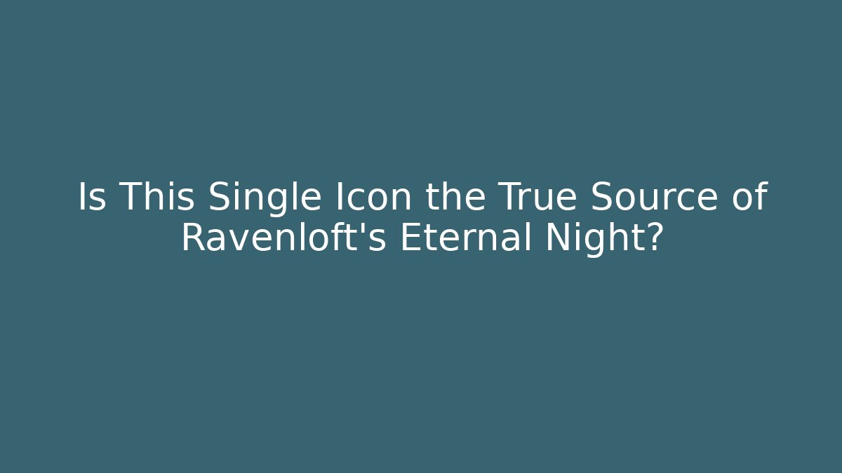 Is This Single Icon the True Source of Ravenloft's Eternal Night?