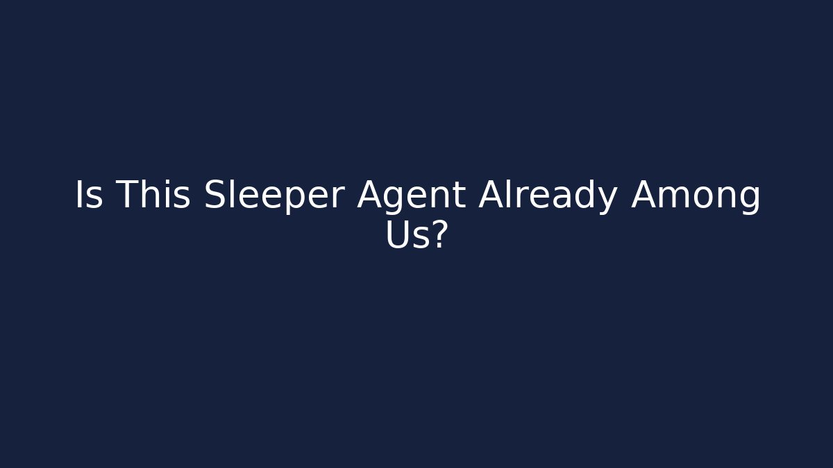Is This Sleeper Agent Already Among Us? - Método de Aprovação