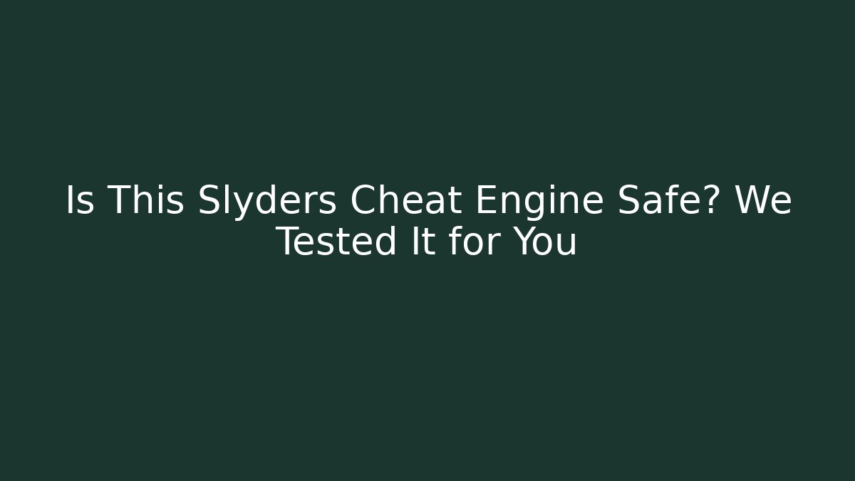 Is This Slyders Cheat Engine Safe? We Tested It for You