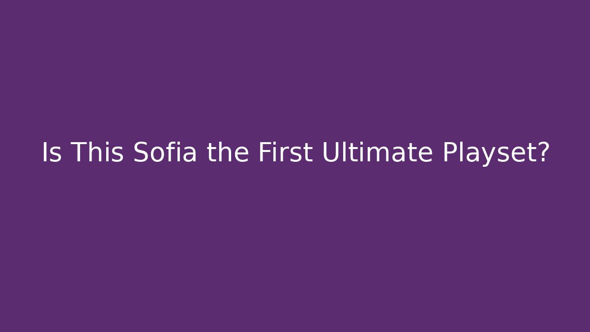 Is This Sofia the First Ultimate Playset? - Método de Aprovação