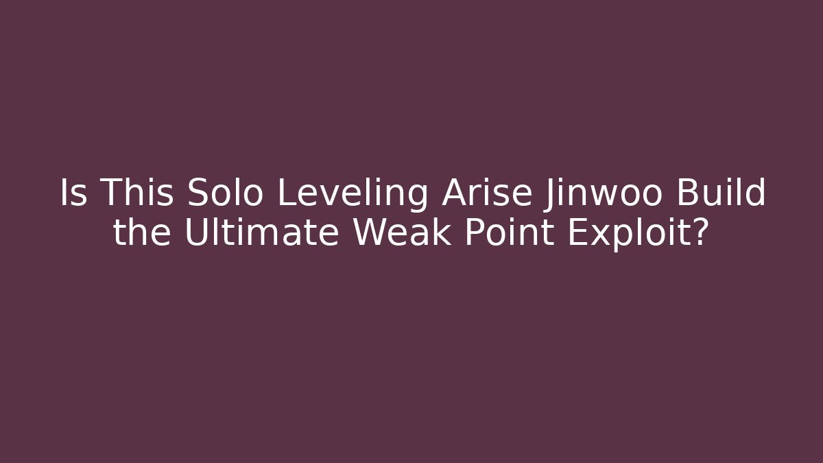 Is This Solo Leveling Arise Jinwoo Build the Ultimate Weak Point Exploit?