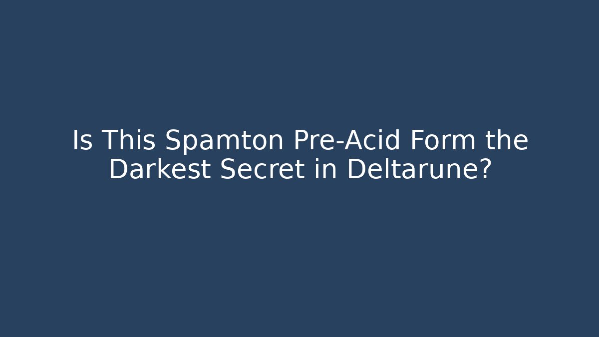 Is This Spamton Pre-Acid Form the Darkest Secret in Deltarune?