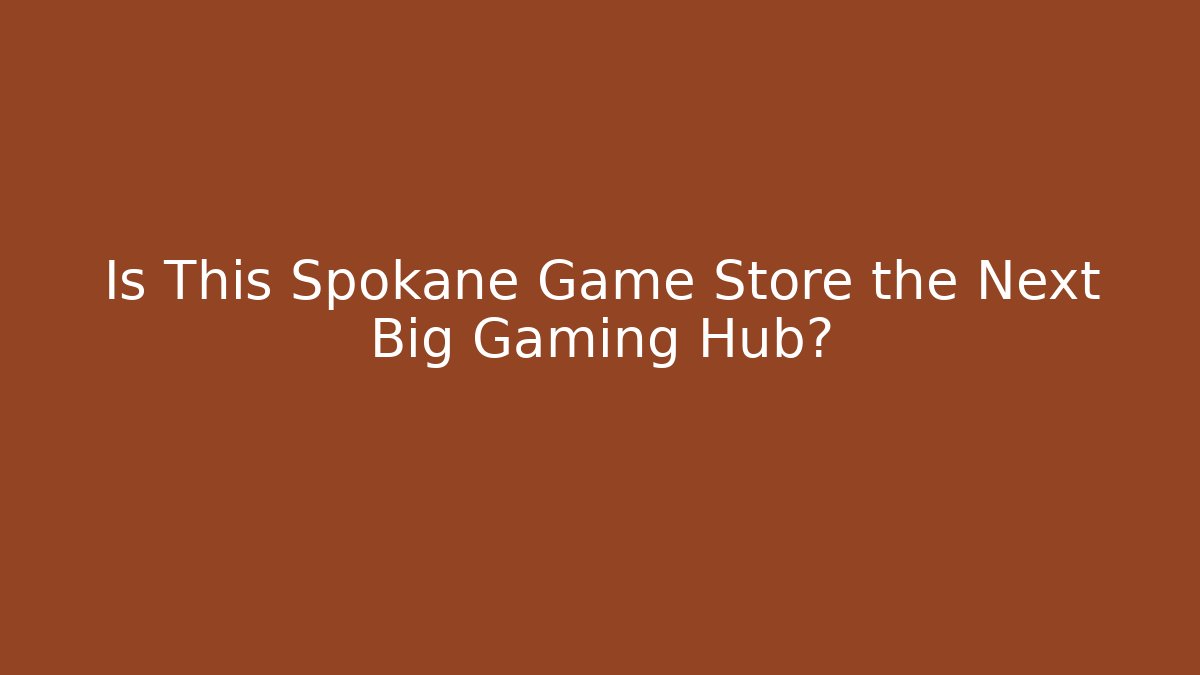 Is This Spokane Game Store the Next Big Gaming Hub?