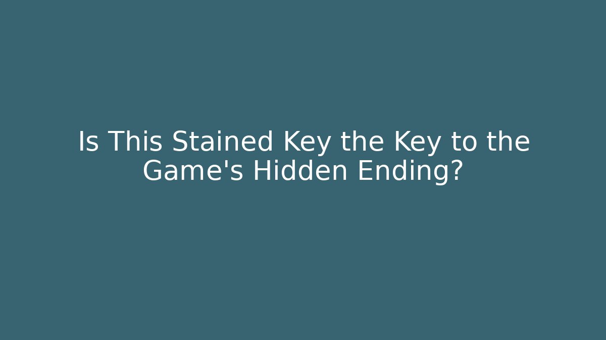 Is This Stained Key the Key to the Game's Hidden Ending?