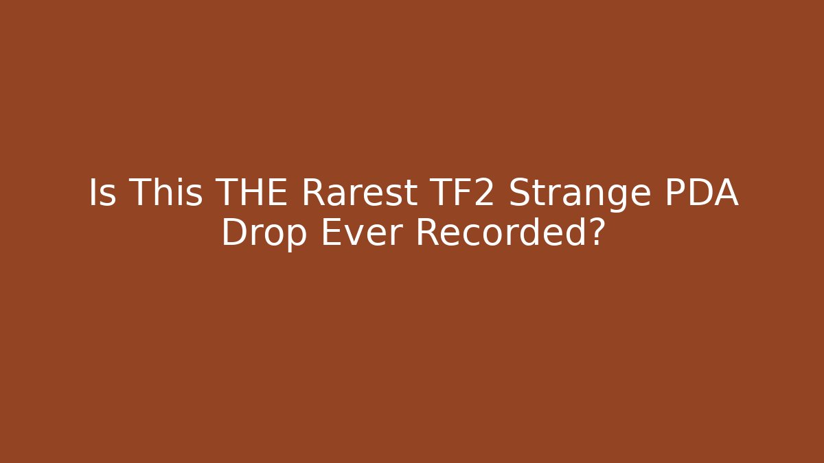 Is This THE Rarest TF2 Strange PDA Drop Ever Recorded?