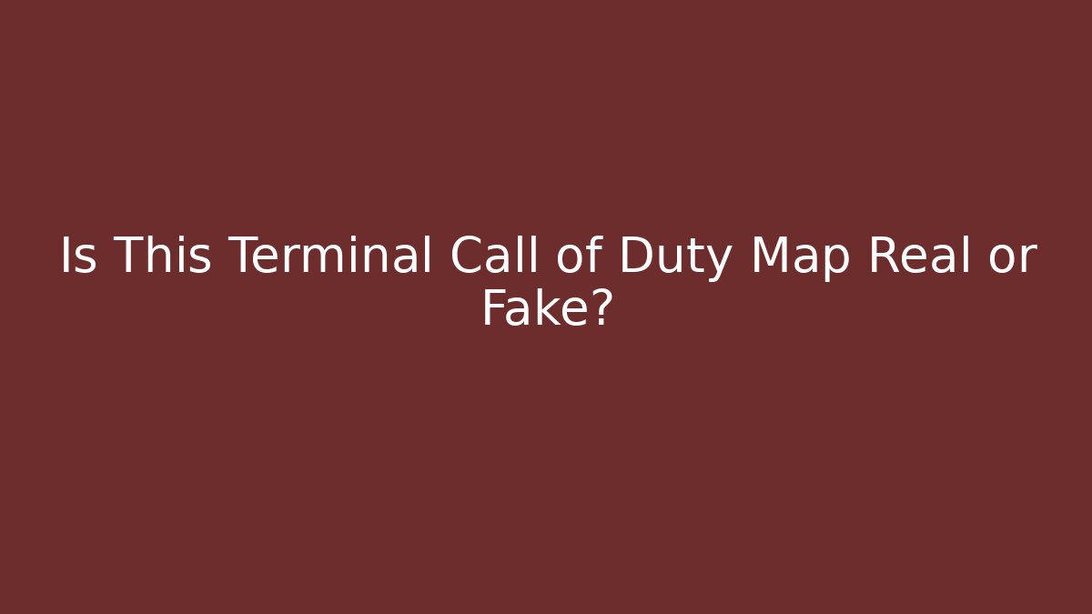Is This Terminal Call of Duty Map Real or Fake?
