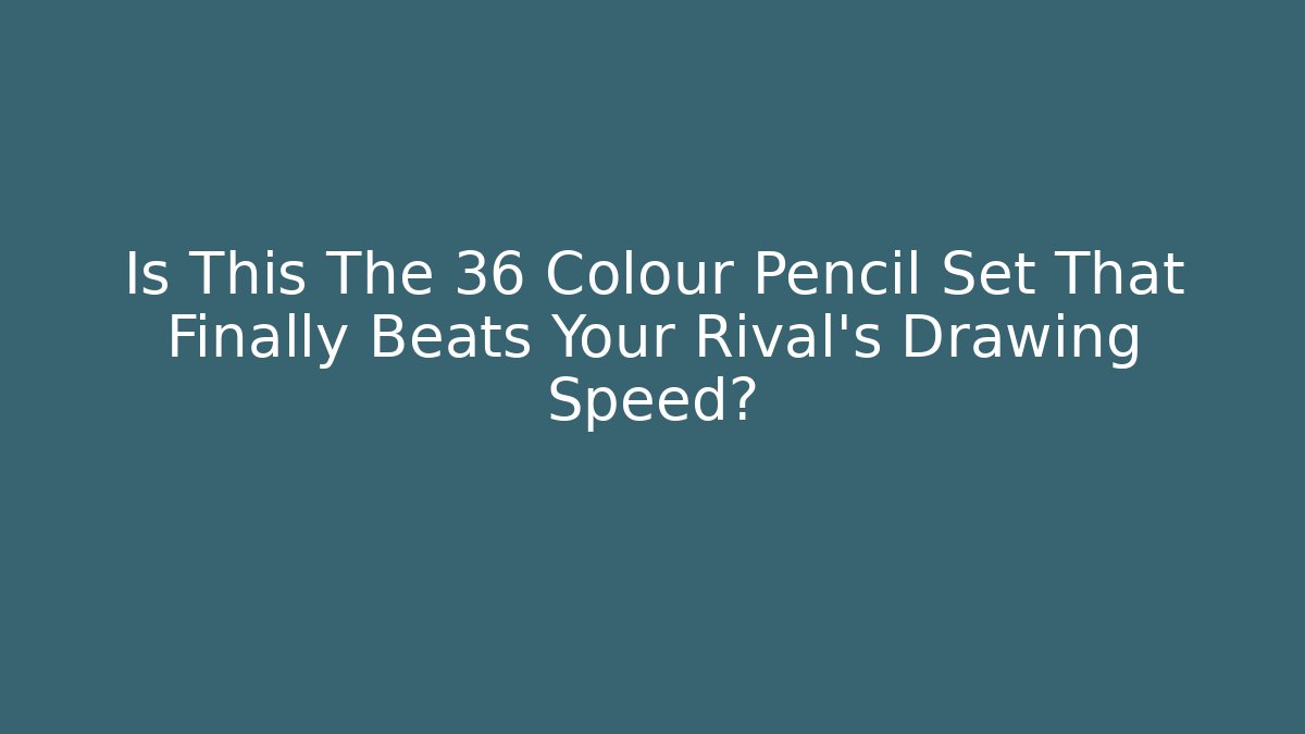 Is This The 36 Colour Pencil Set That Finally Beats Your Rival’s Drawing Speed?