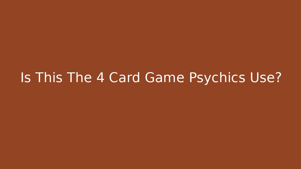 Is This The 4 Card Game Psychics Use?
