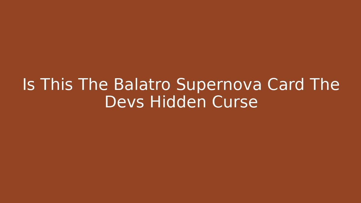 Is This The Balatro Supernova Card The Devs Hidden Curse