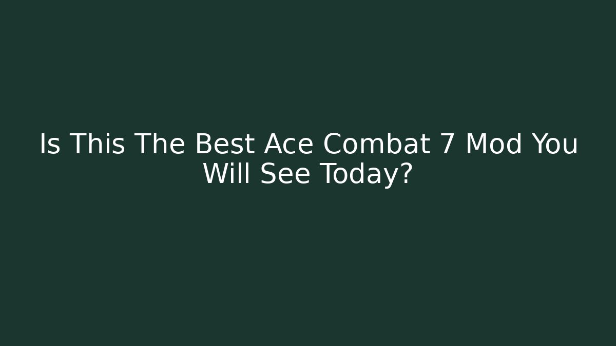 Is This The Best Ace Combat 7 Mod You Will See Today?