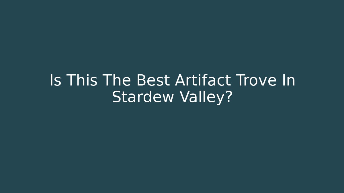Is This The Best Artifact Trove In Stardew Valley?