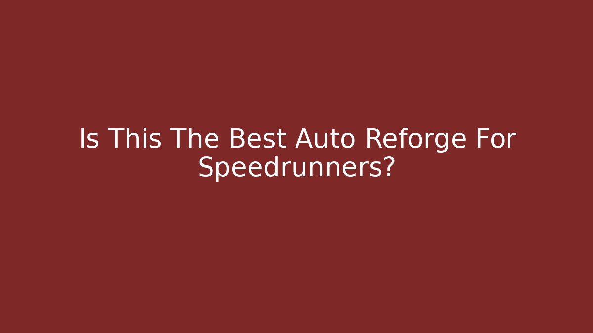 Is This The Best Auto Reforge For Speedrunners?