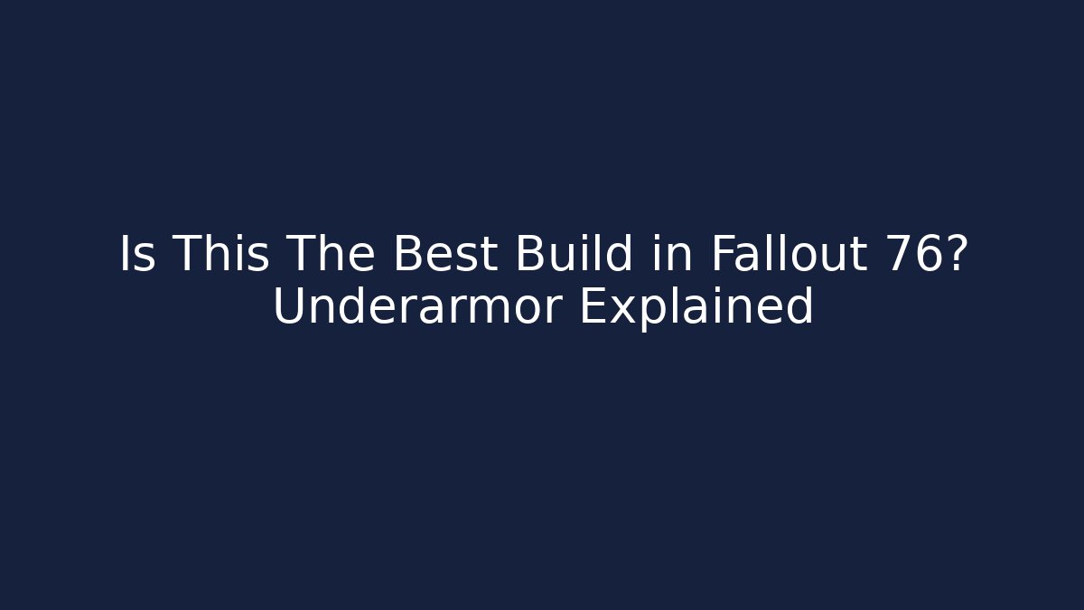 Is This The Best Build in Fallout 76? Underarmor Explained