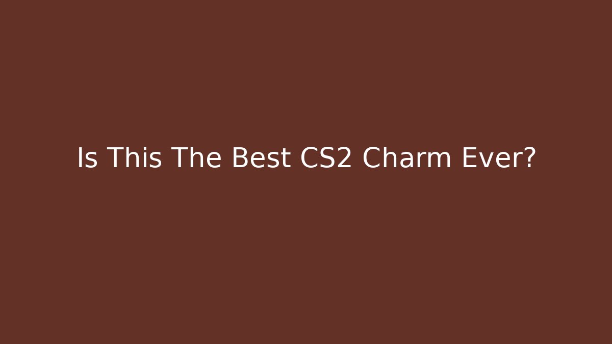 Is This The Best CS2 Charm Ever?