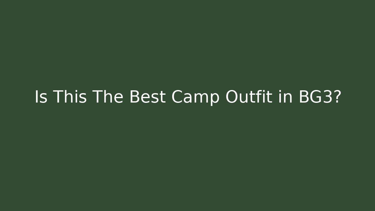 Is This The Best Camp Outfit in BG3?