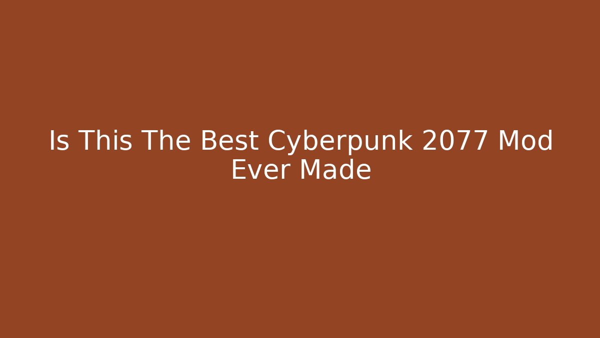 Is This The Best Cyberpunk 2077 Mod Ever Made