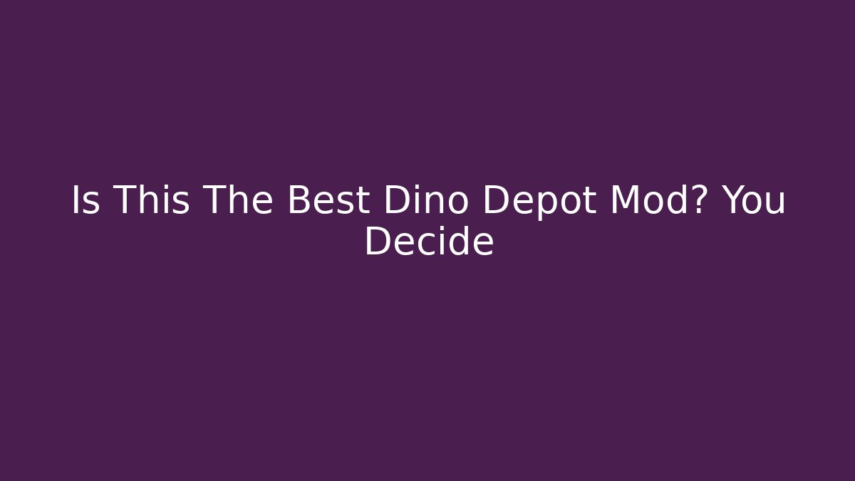 Is This The Best Dino Depot Mod? You Decide