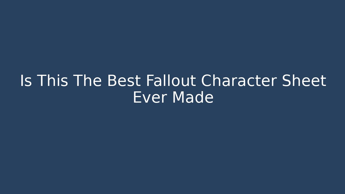Is This The Best Fallout Character Sheet Ever Made - Método de Aprovação