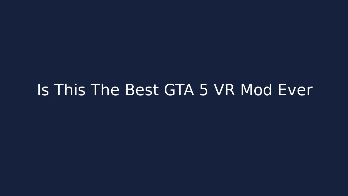 Is This The Best GTA 5 VR Mod Ever - Método de Aprovação