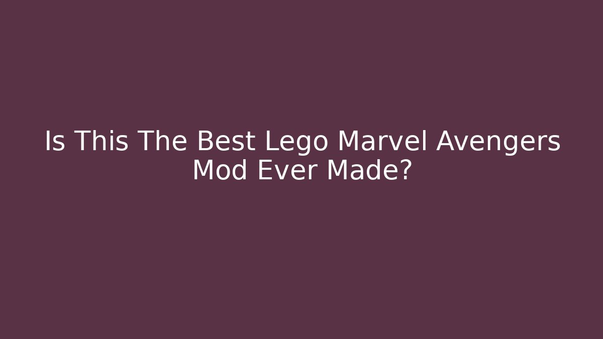 Is This The Best Lego Marvel Avengers Mod Ever Made?