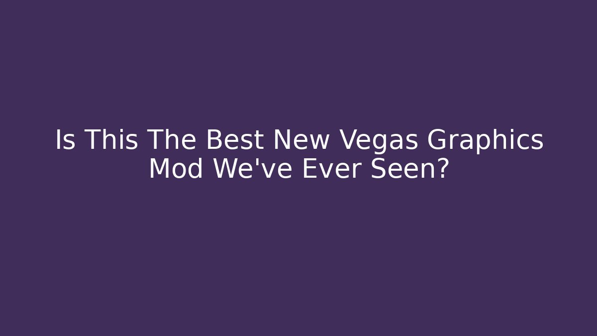 Is This The Best New Vegas Graphics Mod We've Ever Seen? - Método de Aprovação